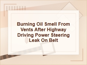 Burning Oil Smell From Vents After Highway Driving