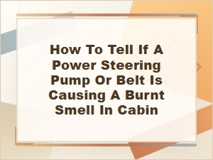 How to Tell If a Belt or Power Steering Pump Is Burning