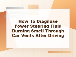 How to Diagnose Power Steering Fluid Smell in Vents