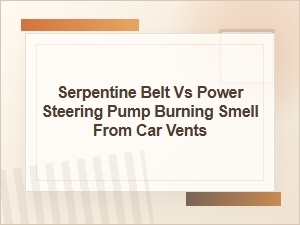 Serpentine Belt Vs. Power Steering Pump Burning Smell