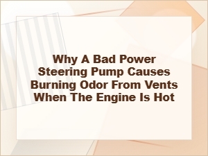 Why a Bad Power Steering Pump Causes Burning Odor