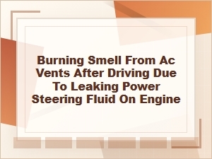 Burning Smell From Ac Vents Caused by Power Steering Leak