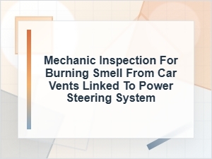 Mechanic Inspection for Burning Smell From Car Vents