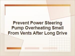 Prevent Power Steering Overheating Smells From Vents