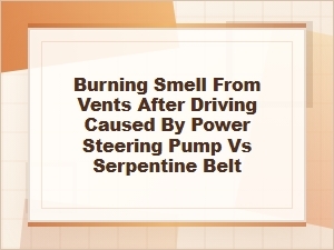 Burning Smell From Vents: Power Steering or Belt?