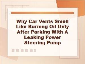 Why Car Vents Smell Like Burning Oil After Parking